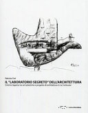 Copertina  Il \\laboratorio segreto\\ dell'architettura : l'intimo legame tra arti plastiche e progetto di architettura in Le Corbusier