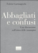 Copertina  Abbagliati e confusi : una discussione sull'etica delle immagini