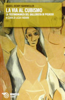Copertina  La via al cubismo : la testimonianza del gallerista di Picasso
