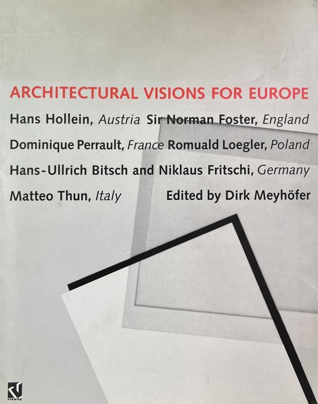 Copertina  Architectural visions for Europe: Hans Hollein, Austria : Sir Norman Foster, England : Dominique Perrault, France : Romuald Loegler, Poland : Hans-Ullrich Bitsch and Niklaus Fritschi, Germany : Matteo Thun, Italy